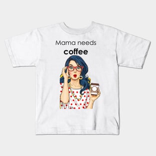 Mama needs coffee Kids T-Shirt